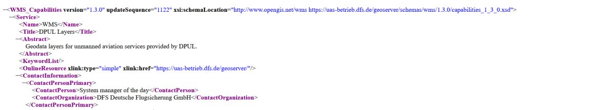 Figure shows following code for example:<WMS_Capabilities xmlns="http://www.opengis.net/wms" xmlns:xlink="http://www.w3.org/1999/xlink" xmlns:xsi="http://www.w3.org/2001/XMLSchema-instance" version="1.3.0" updateSequence="1323" xsi:schemaLocation="http://www.opengis.net/wms https://uas-betrieb.dfs.de/geoserver/schemas/wms/1.3.0/capabilities_1_3_0.xsd"> <Service> <Name>WMS</Name> <Title>DPUL Layers</Title> <Abstract>Geodata layers for unmanned aviation services provided by DPUL.</Abstract> <KeywordList/> <OnlineResource xlink:type="simple" xlink:href="https://uas-betrieb.dfs.de/geoserver/"/> <ContactInformation> <ContactPersonPrimary> <ContactPerson>System manager of the day</ContactPerson> <ContactOrganization>DFS Deutsche Flugsicherung GmbH</ContactOrganization> </ContactPersonPrimary>